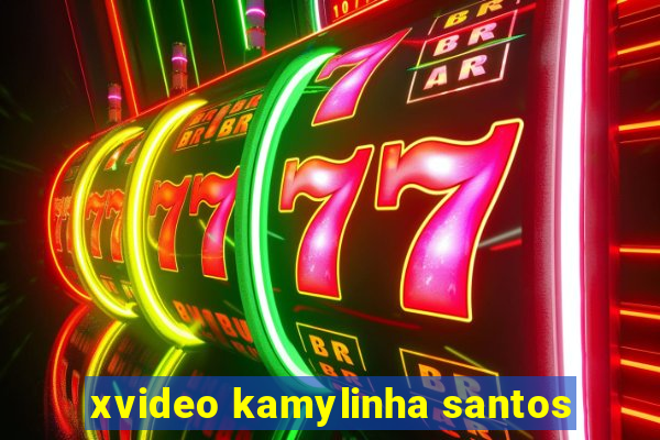 xvideo kamylinha santos